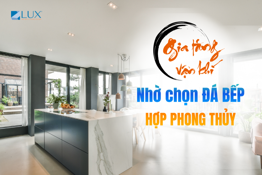 lựa chọn đá bếp hợp phong thủy